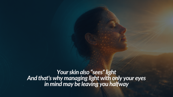 Your skin also “sees” light And that's why managing light with only your eyes in mind may be leaving you halfway