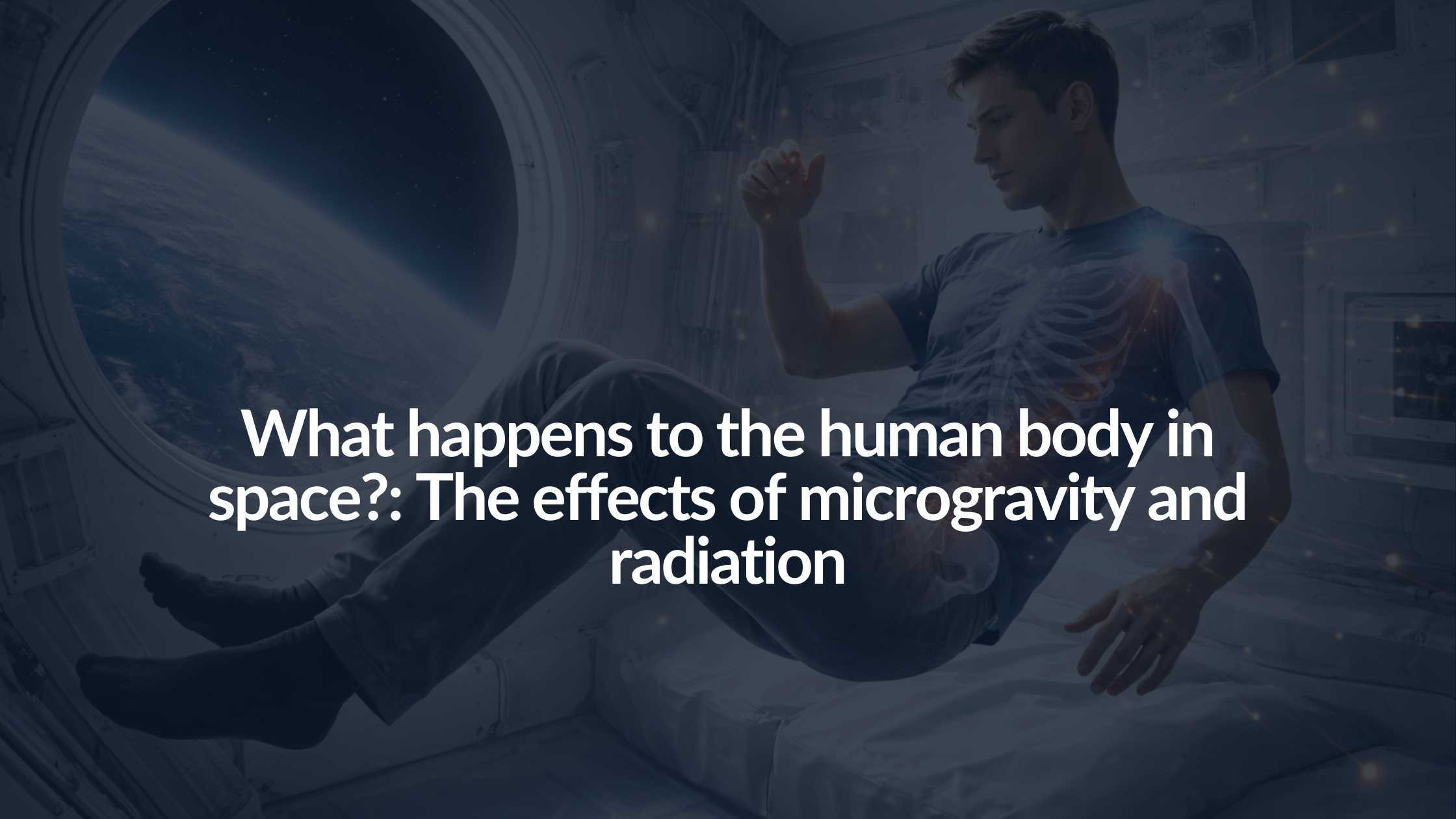 What happens to the human body in space?: The effects of microgravity and radiation.