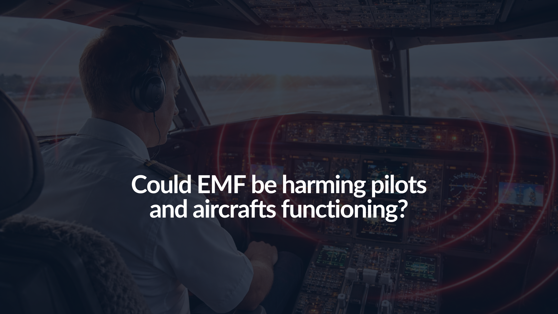 Could EMF be harming pilots and aircrafts functioning?