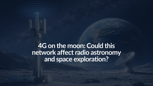 <tc>4G en la Luna: ¿Podría esta red afectar la radioastronomía y la exploración espacial?</tc>